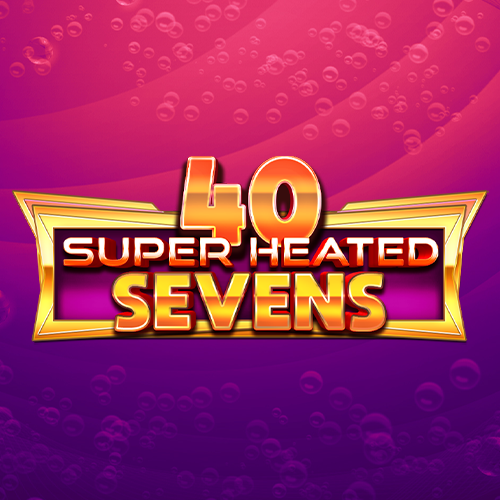 40 Super Heated Sevens